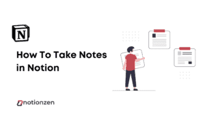 How To Take Notes in Notion [Complete Guide]